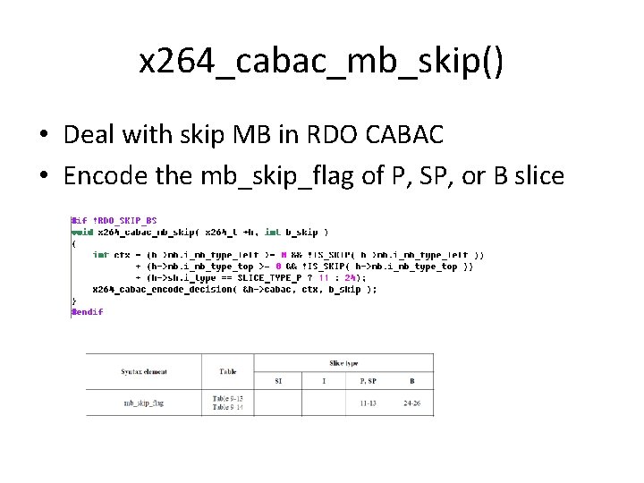 x 264_cabac_mb_skip() • Deal with skip MB in RDO CABAC • Encode the mb_skip_flag