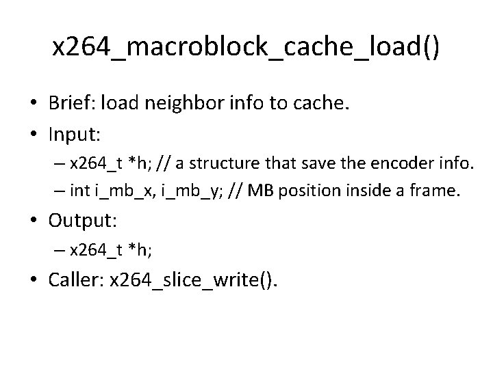 x 264_macroblock_cache_load() • Brief: load neighbor info to cache. • Input: – x 264_t