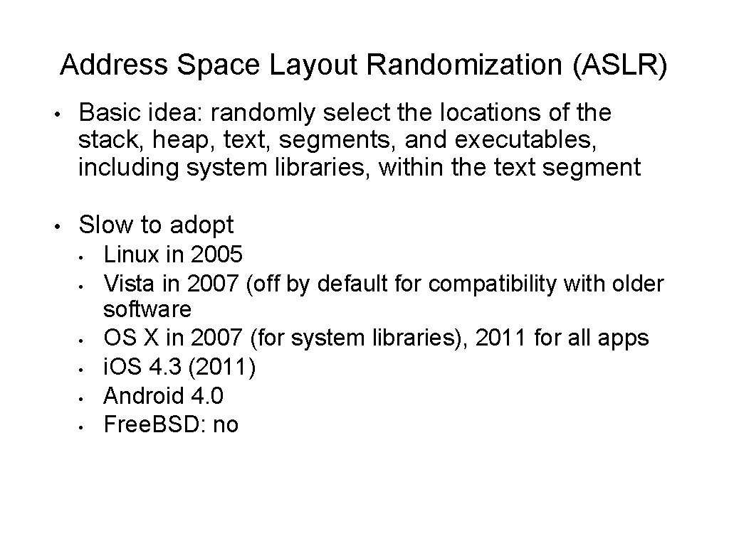 Address Space Layout Randomization (ASLR) • Basic idea: randomly select the locations of the