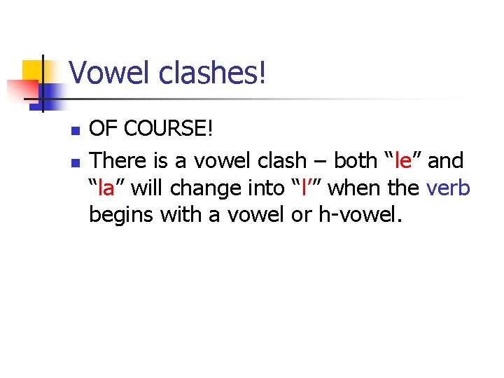 Vowel clashes! n n OF COURSE! There is a vowel clash – both “le”