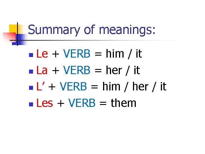 Summary of meanings: Le + VERB = him / it n La + VERB