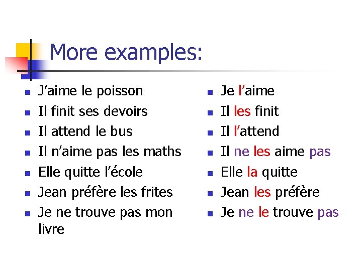 More examples: n n n n J’aime le poisson Il finit ses devoirs Il