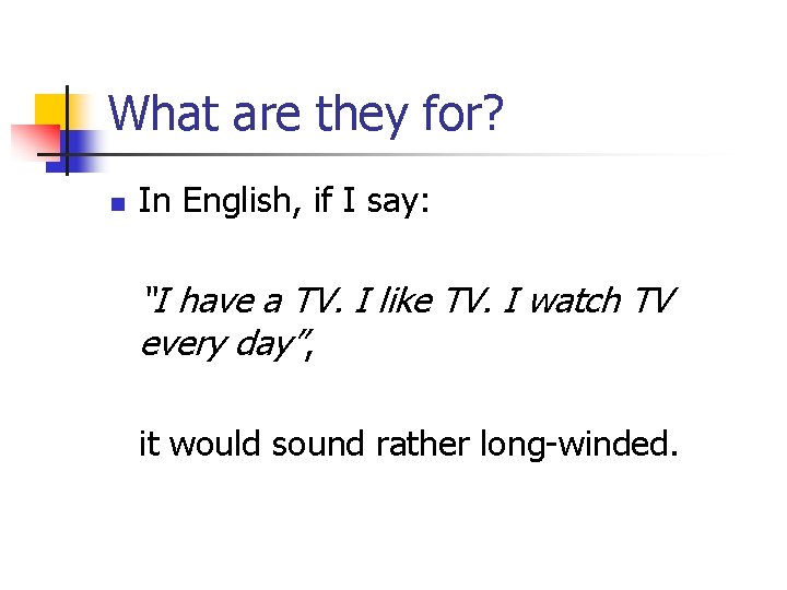 What are they for? n In English, if I say: “I have a TV.