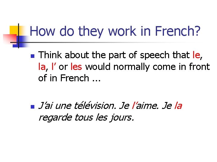 How do they work in French? n n Think about the part of speech