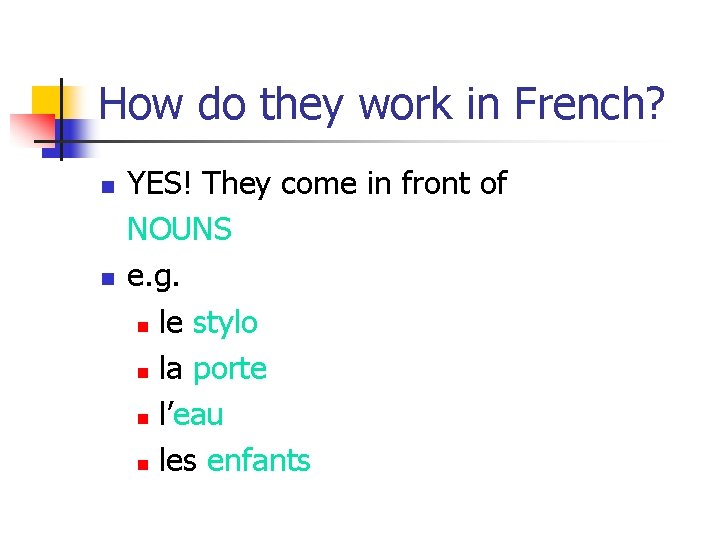 How do they work in French? n n YES! They come in front of