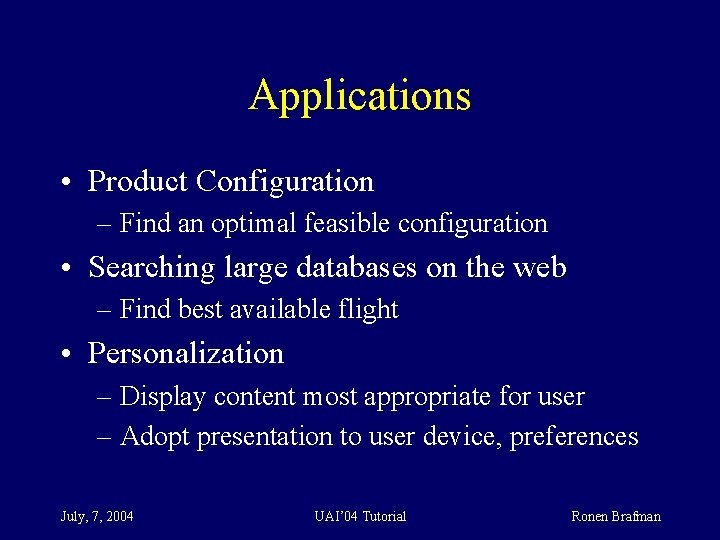 Applications • Product Configuration – Find an optimal feasible configuration • Searching large databases