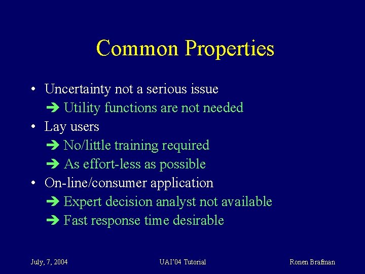 Common Properties • Uncertainty not a serious issue Utility functions are not needed •