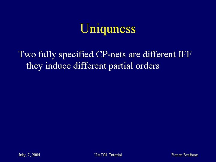Uniquness Two fully specified CP-nets are different IFF they induce different partial orders July,