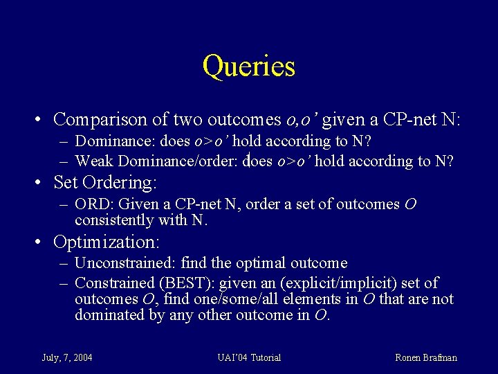 Queries • Comparison of two outcomes o, o’ given a CP-net N: – Dominance: