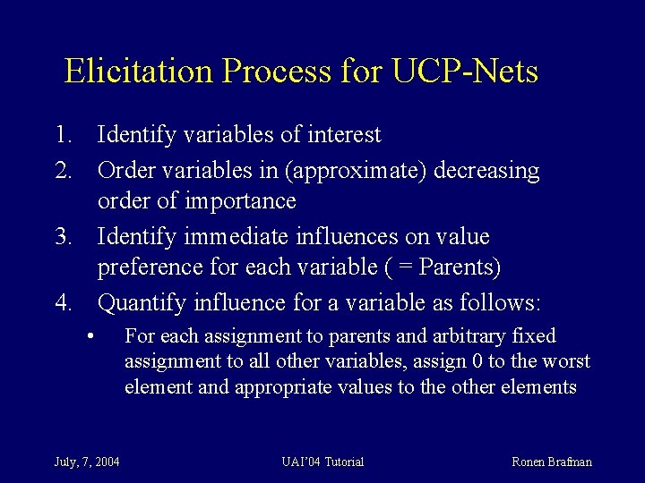 Elicitation Process for UCP-Nets 1. Identify variables of interest 2. Order variables in (approximate)