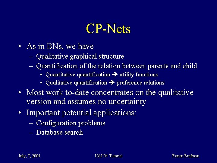 CP-Nets • As in BNs, we have – Qualitative graphical structure – Quantification of