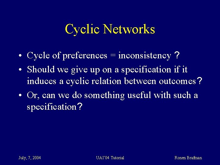 Cyclic Networks • Cycle of preferences = inconsistency ? • Should we give up