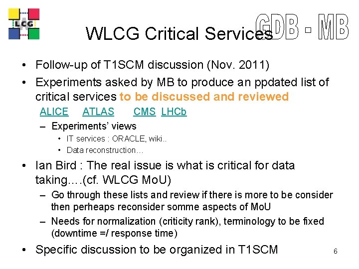 LCG WLCG Critical Services • Follow-up of T 1 SCM discussion (Nov. 2011) •