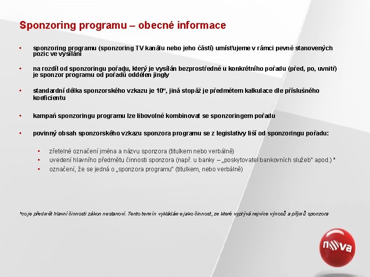 Sponzoring programu – obecné informace • sponzoring programu (sponzoring TV kanálu nebo jeho částí)