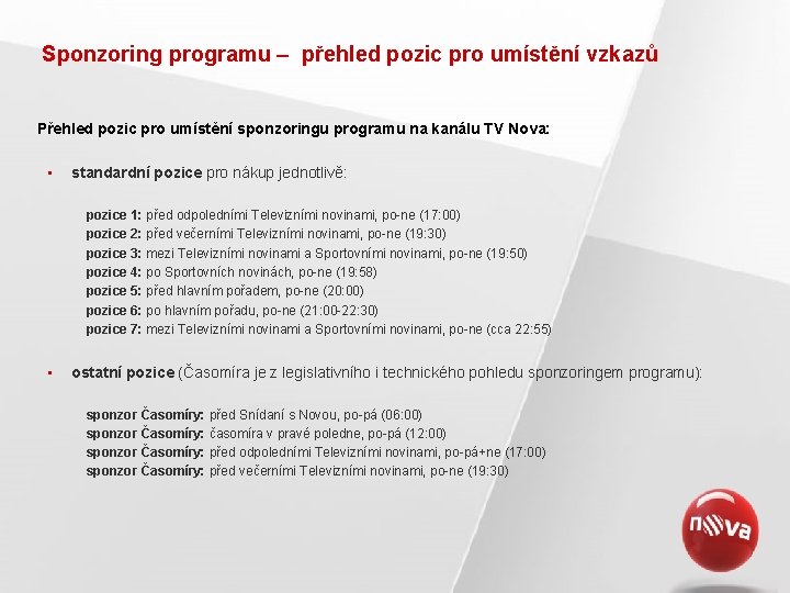 Sponzoring programu – přehled pozic pro umístění vzkazů Přehled pozic pro umístění sponzoringu programu