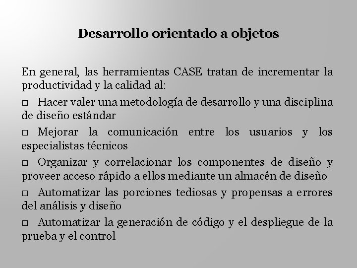 Desarrollo orientado a objetos En general, las herramientas CASE tratan de incrementar la productividad