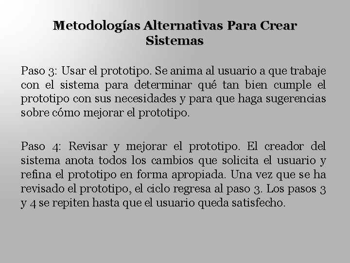 Metodologías Alternativas Para Crear Sistemas Paso 3: Usar el prototipo. Se anima al usuario