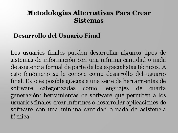 Metodologías Alternativas Para Crear Sistemas Desarrollo del Usuario Final Los usuarios finales pueden desarrollar