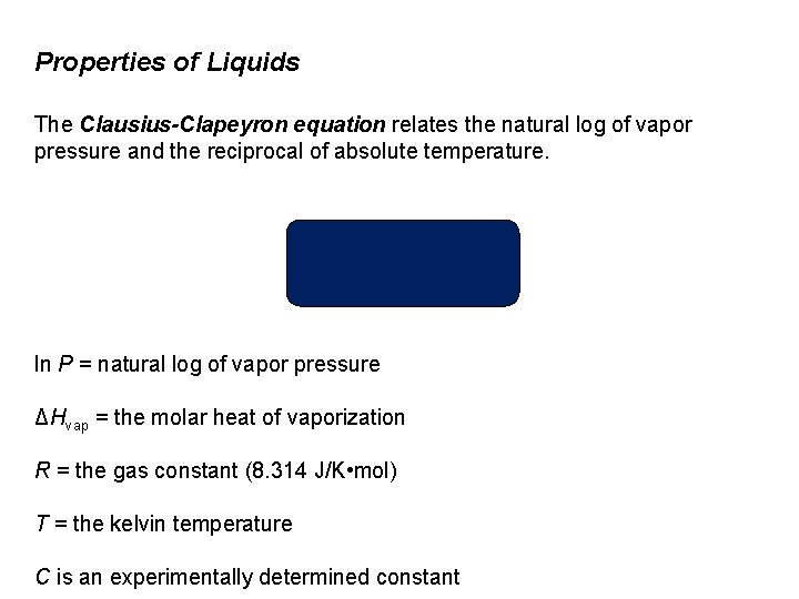 Properties of Liquids The Clausius-Clapeyron equation relates the natural log of vapor pressure and