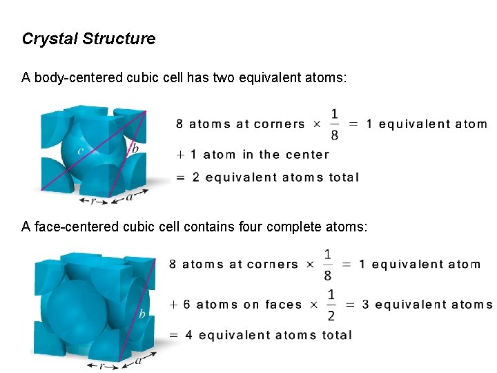 Crystal Structure A body-centered cubic cell has two equivalent atoms: A face-centered cubic cell