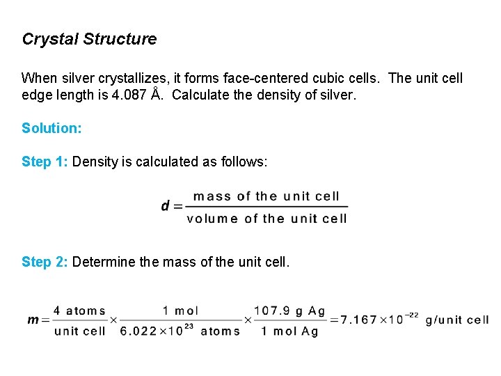 Crystal Structure When silver crystallizes, it forms face-centered cubic cells. The unit cell edge