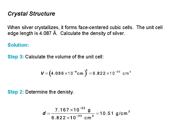 Crystal Structure When silver crystallizes, it forms face-centered cubic cells. The unit cell edge