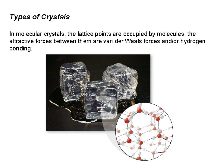 Types of Crystals In molecular crystals, the lattice points are occupied by molecules; the