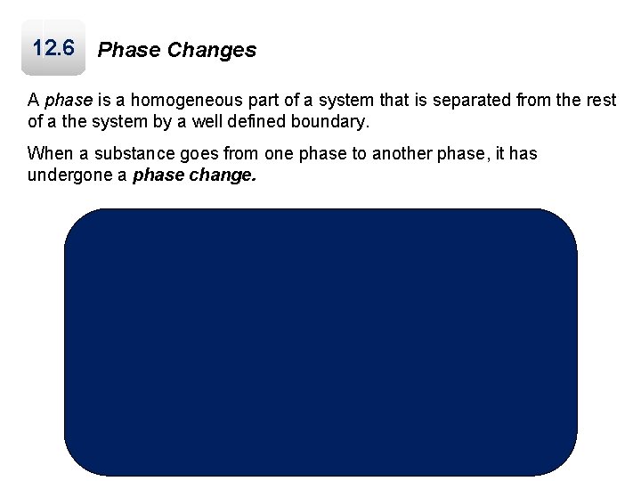 12. 6 Phase Changes A phase is a homogeneous part of a system that