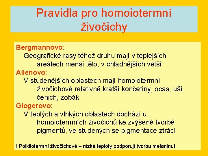 Pravidla pro homoiotermní živočichy Bergmannovo: Geografické rasy téhož druhu mají v teplejších areálech menší