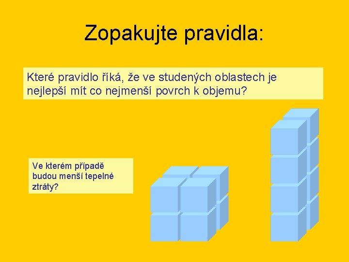 Zopakujte pravidla: Které pravidlo říká, že ve studených oblastech je nejlepší mít co nejmenší