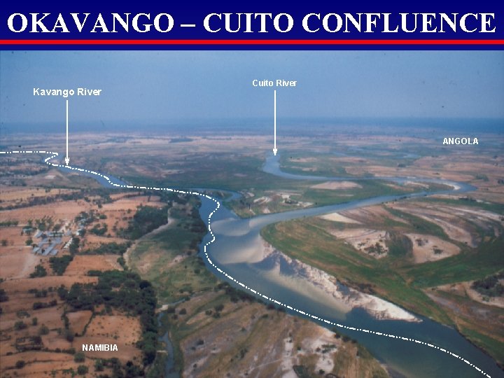 OKAVANGO – CUITO CONFLUENCE Kavango River Cuito River ANGOLA NAMIBIA 