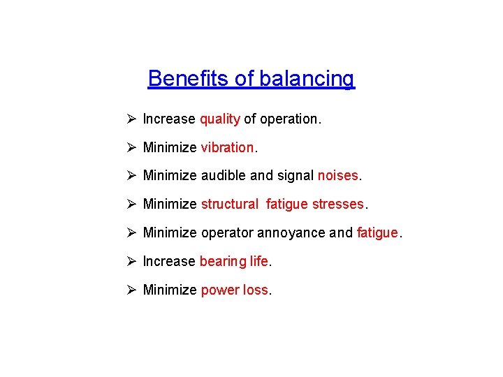 Benefits of balancing Ø Increase quality of operation. Ø Minimize vibration. Ø Minimize audible Benefits of balancing Ø Increase quality of operation. Ø Minimize vibration. Ø Minimize audible
