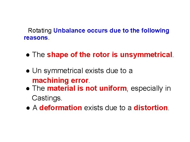 Rotating Unbalance occurs due to the following reasons. ● The shape of the rotor Rotating Unbalance occurs due to the following reasons. ● The shape of the rotor
