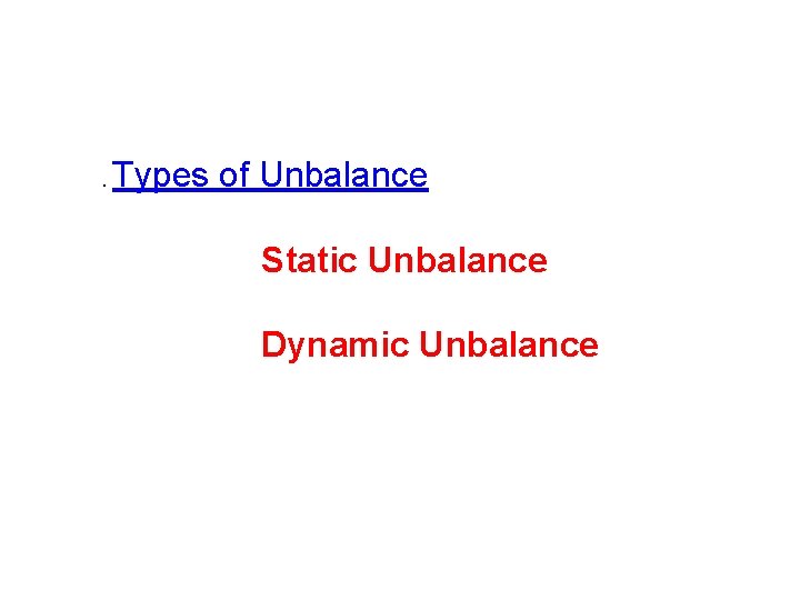 . Types of Unbalance Static Unbalance Dynamic Unbalance . Types of Unbalance Static Unbalance Dynamic Unbalance