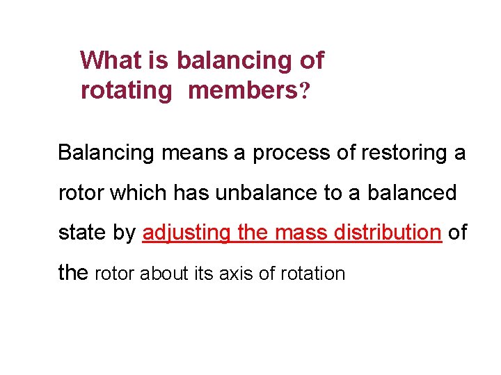 What is balancing of rotating members? Balancing means a process of restoring a rotor What is balancing of rotating members? Balancing means a process of restoring a rotor