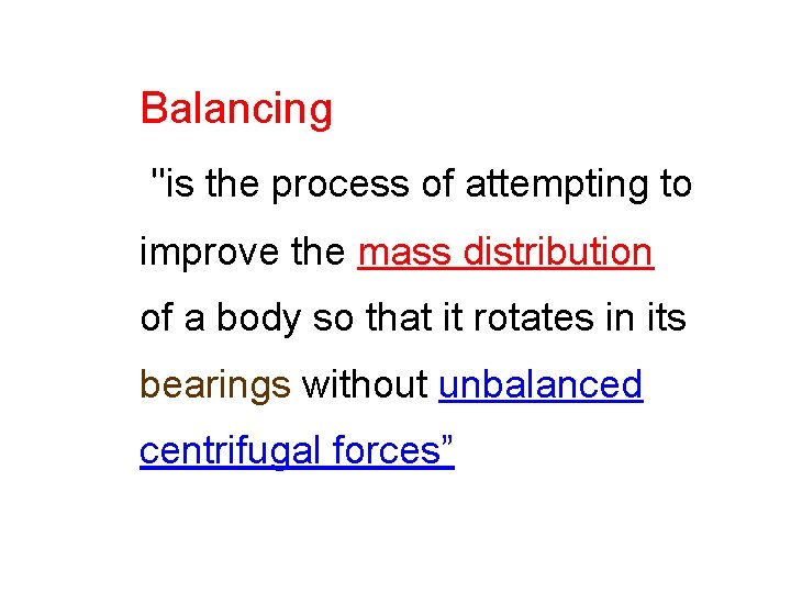 Balancing "is the process of attempting to improve the mass distribution of a body Balancing "is the process of attempting to improve the mass distribution of a body