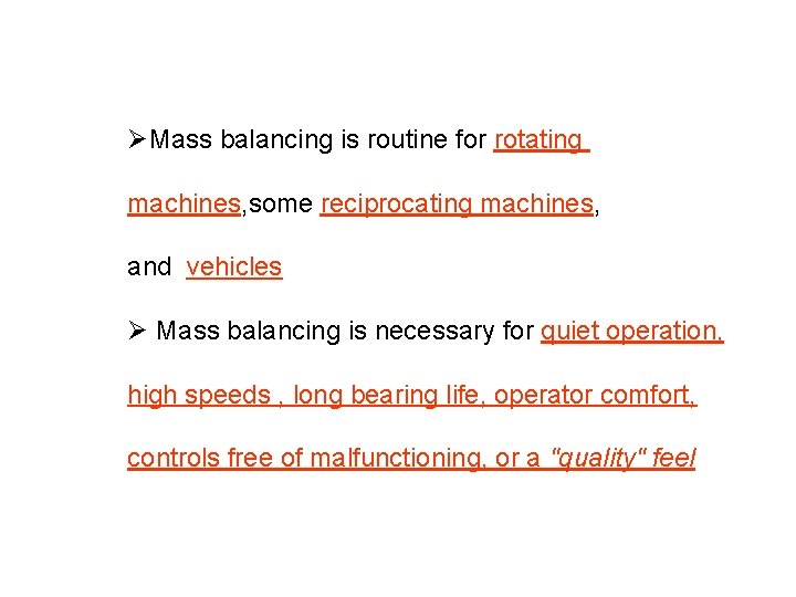 ØMass balancing is routine for rotating machines, some reciprocating machines, and vehicles Ø Mass ØMass balancing is routine for rotating machines, some reciprocating machines, and vehicles Ø Mass