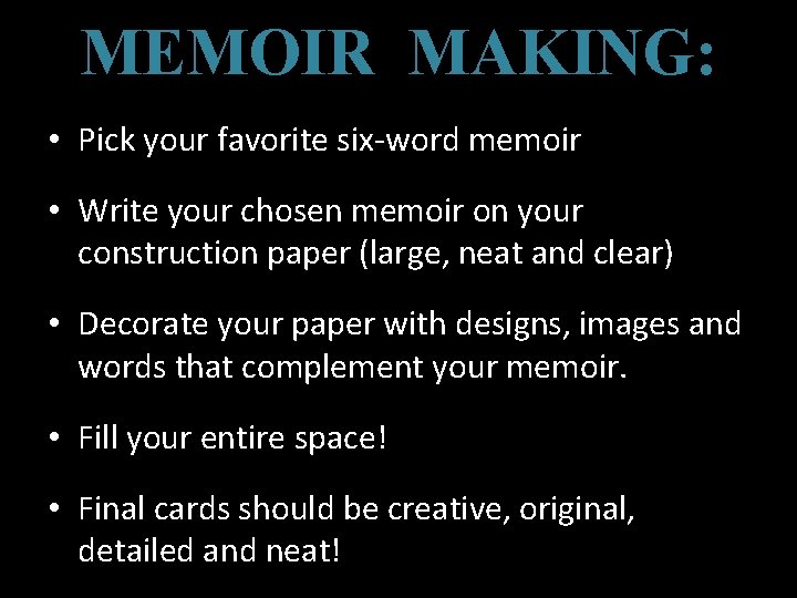 MEMOIR MAKING: • Pick your favorite six-word memoir • Write your chosen memoir on