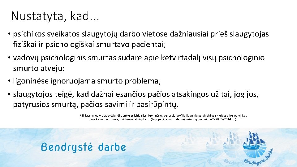 Nustatyta, kad. . . • psichikos sveikatos slaugytojų darbo vietose dažniausiai prieš slaugytojas fiziškai