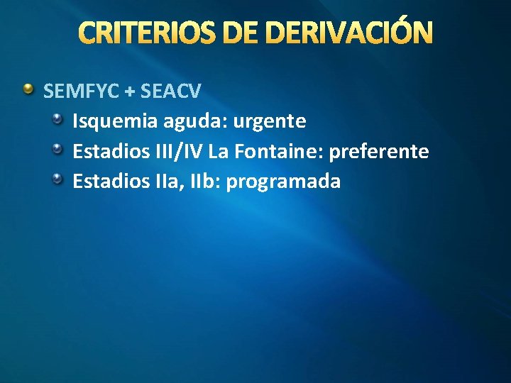 CRITERIOS DE DERIVACIÓN SEMFYC + SEACV Isquemia aguda: urgente Estadios III/IV La Fontaine: preferente