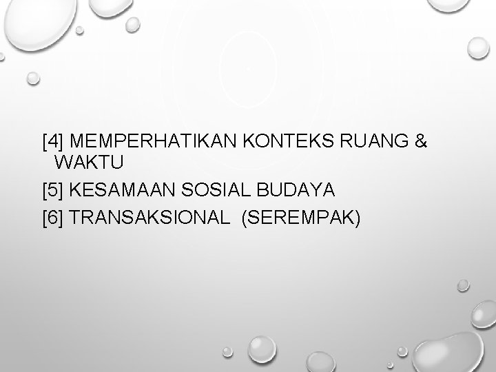 [4] MEMPERHATIKAN KONTEKS RUANG & WAKTU [5] KESAMAAN SOSIAL BUDAYA [6] TRANSAKSIONAL (SEREMPAK) 