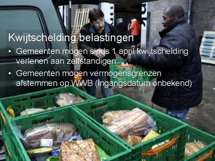 Kwijtschelding belastingen • Gemeenten mogen sinds 1 april kwijtschelding verlenen aan zelfstandigen • Gemeenten