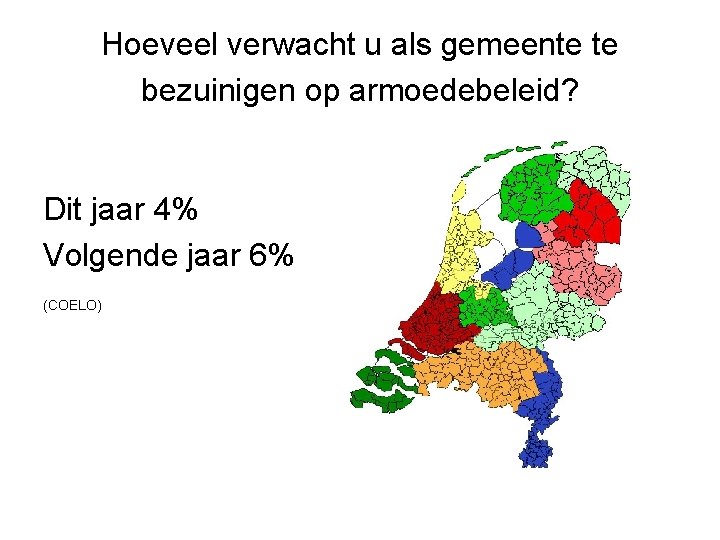 Hoeveel verwacht u als gemeente te bezuinigen op armoedebeleid? Dit jaar 4% Volgende jaar