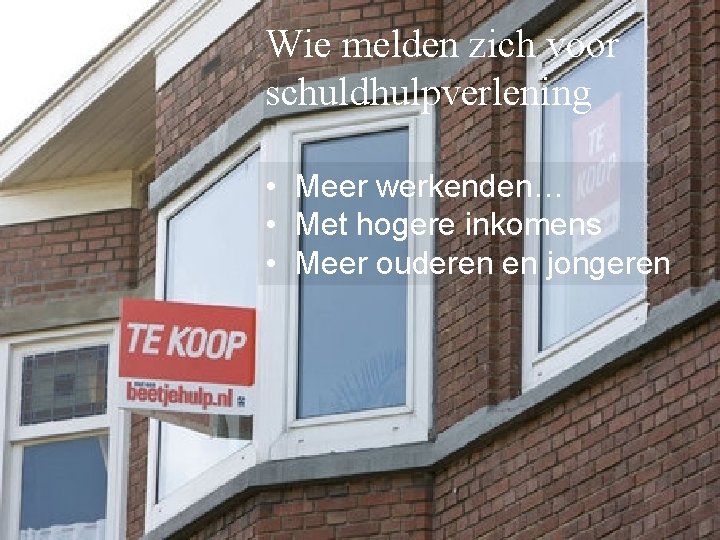 Wie melden zich voor schuldhulpverlening • Meer werkenden… • Met hogere inkomens • Meer