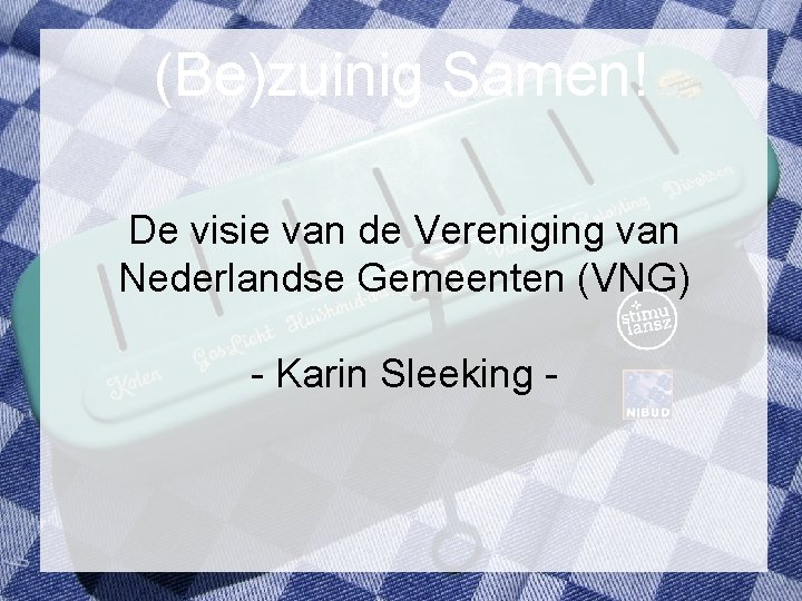 (Be)zuinig Samen! De visie van de Vereniging van Nederlandse Gemeenten (VNG) - Karin Sleeking