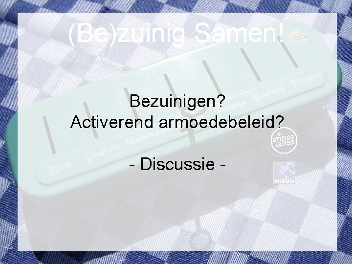 (Be)zuinig Samen! Bezuinigen? Activerend armoedebeleid? - Discussie - 