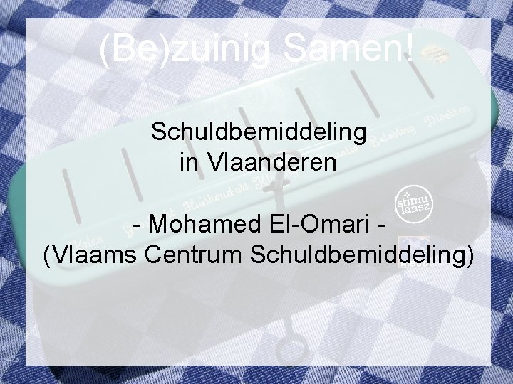 (Be)zuinig Samen! Schuldbemiddeling in Vlaanderen - Mohamed El-Omari (Vlaams Centrum Schuldbemiddeling) 