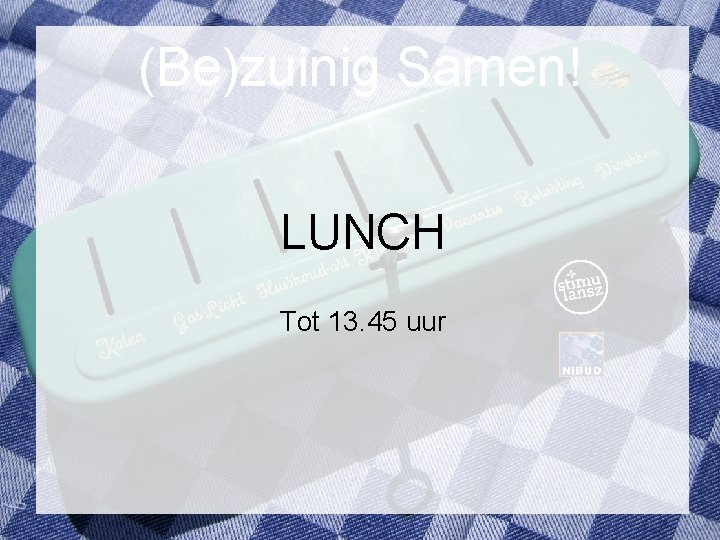 (Be)zuinig Samen! LUNCH Tot 13. 45 uur 