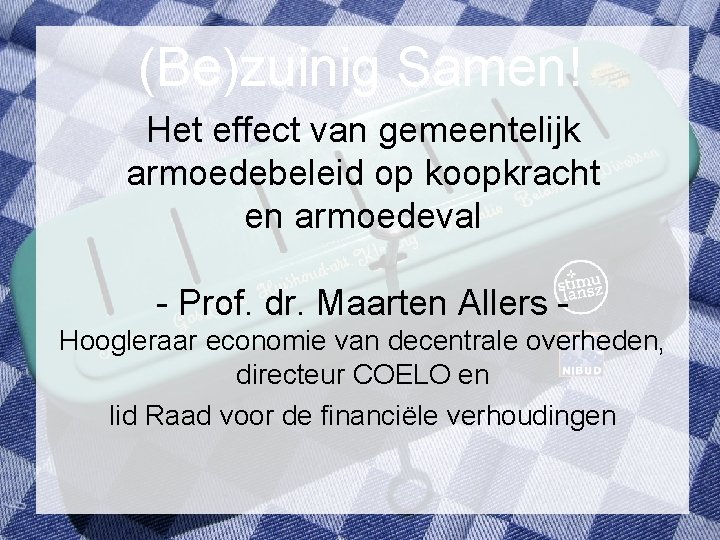 (Be)zuinig Samen! Het effect van gemeentelijk armoedebeleid op koopkracht en armoedeval - Prof. dr.