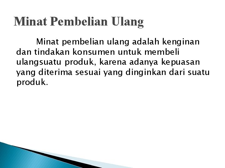 Minat Pembelian Ulang Minat pembelian ulang adalah kenginan dan tindakan konsumen untuk membeli ulangsuatu